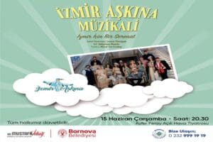 İzmir Aşkına M&uuml;zikali, Bornovalılar ile buluşacak. Bornova Belediyesi&rsquo;nin ev sahipliğinde