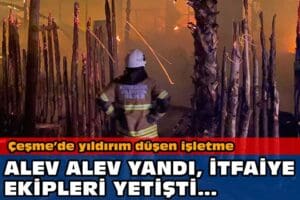 İzmir'in &Ccedil;eşme il&ccedil;esinde, yıldırım d&uuml;şen bir işletmede yangın &ccedil;ıktı. Yangın