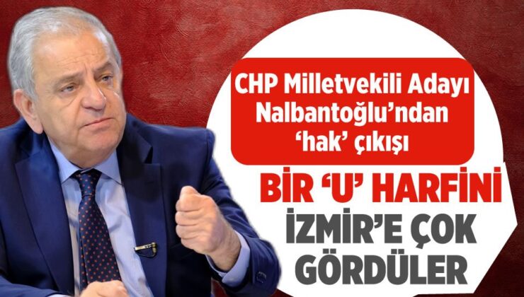 CHP’li Nalbantoğlu’ndan yatırım çıkışı: ‘İzmir Adaletin A’sını görmedi’