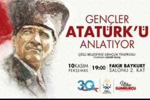 &Ccedil;iğli Belediyesi Gen&ccedil;lik Tiyatrosu, &uuml;lkemizin kurucusu Gazi Mustafa Kemal Atat&uuml;rk&rsquo;&uuml;