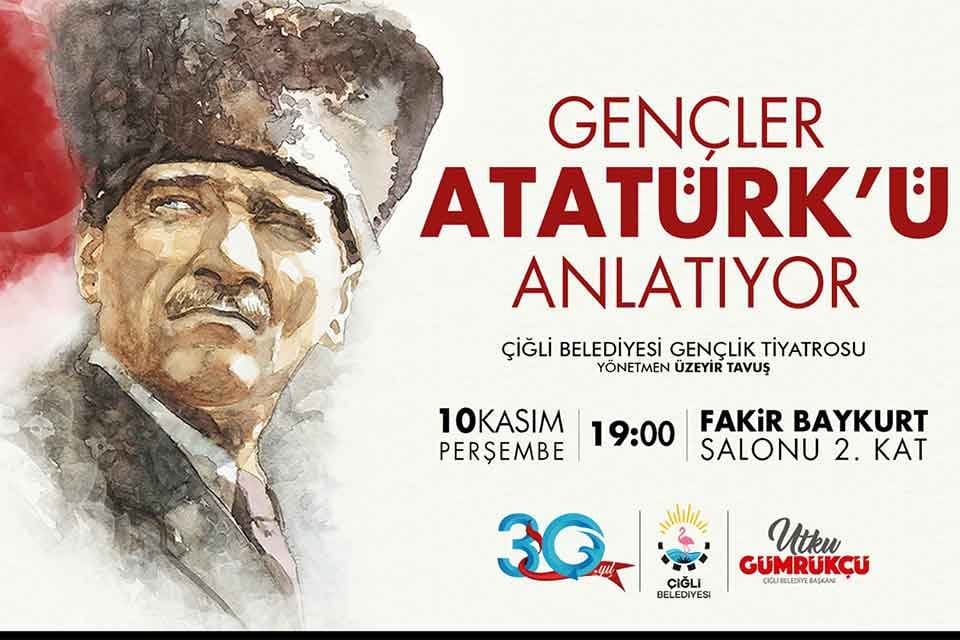 &Ccedil;iğli Belediyesi Gen&ccedil;lik Tiyatrosu, &uuml;lkemizin kurucusu Gazi Mustafa Kemal Atat&uuml;rk&rsquo;&uuml;