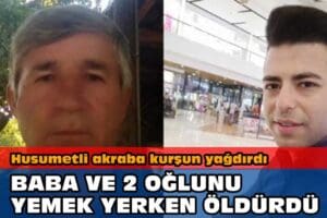 Muğla&rsquo;da Seydikemer il&ccedil;esinde Adnan Buhuroğlu (58) ve oğulları Yasin (29)
