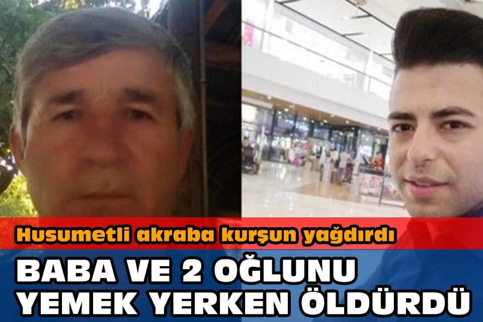 Muğla&rsquo;da Seydikemer il&ccedil;esinde Adnan Buhuroğlu (58) ve oğulları Yasin (29)