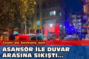 İzmir'in Kemalpaşa il&ccedil;esinde 4 katlı apartmanın 2'nci katında asans&ouml;r boşluğunda