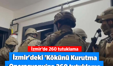 İzmir’deki ‘Kökünü Kurutma Operasyonu’na 260 tutuklama