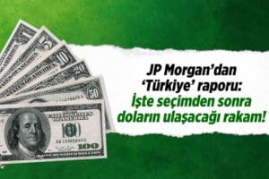 JPMorgan Türkiye’de 14 Mayıs’ta gerçekleşecek seçimler sonrası kur ve faizlere