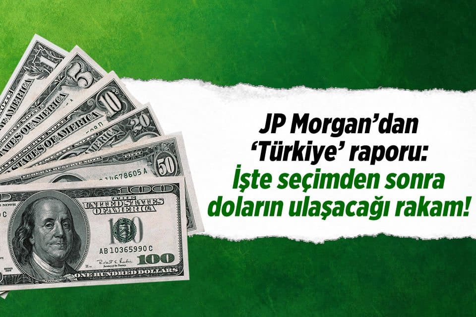 JPMorgan Türkiye’de 14 Mayıs’ta gerçekleşecek seçimler sonrası kur ve faizlere