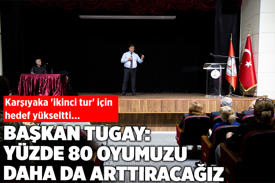Toplantıda konuşan Karşıyaka Belediye Başkanı Cemil Tugay, sandığa gitmeyen seçmenlere
