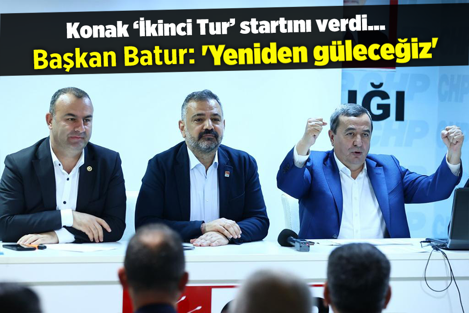 Konak’ta Cumhurbaşkanlığı seçimi ikinci tur startı CHP Konak İlçe Başkanlığında