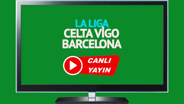 CELTA VIGO BARCELONA MAÇI CANLI İZLE | 4 Haziran 2023 Celta Vigo Barcelona maçı S Sport canlı yayın izle