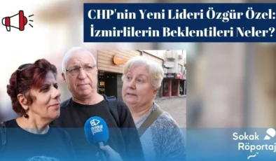 CHP’nin Yeni Genel Başkanı Özgür Özel oldu… İzmirliler bu konuda ne düşünüyor?