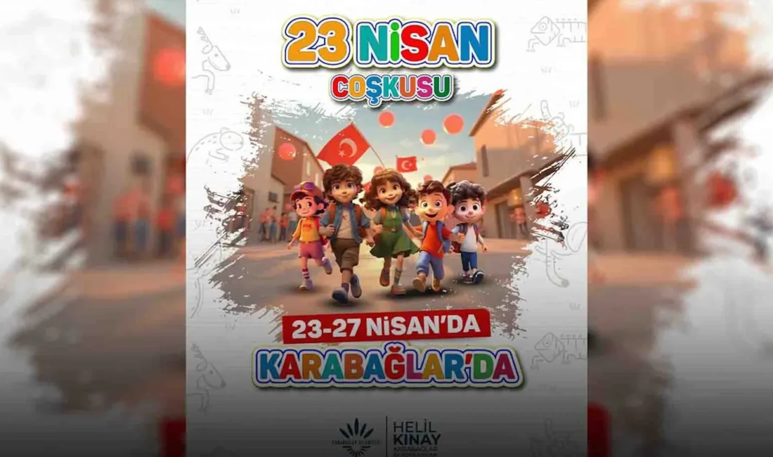 Karabağlar’da 23 Nisan Coşkusu başladı 23 Nisan Ulusal Egemenlik ve Çocuk Bayramı, Karabağlar’da bugün coşkuyla